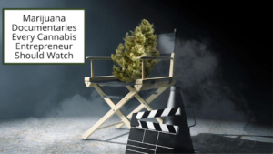 Cameron Forni Marijuana Documentaries Every Cannabis Entrepreneur Should Watch