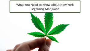 What You Need To Know About New York Legalizing Marijuana